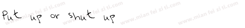Put up or shut up字体转换